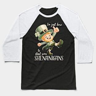 I'm Just Here To Start Some Shenanigans Baseball T-Shirt